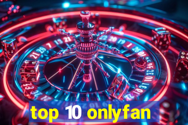 top 10 onlyfan